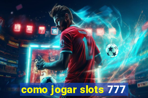 como jogar slots 777